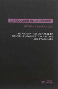 Couverture de La couleur de la justice : incarcération de masse et nouvelle ségrégation raciale aux Etats-Unis, Michelle Alexander (Syllepse)