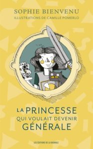 Couverture de La princesse qui voulait devenir générale de Sophie Bienvenu et Camille Pomerleau. On y voit le dessin d'une jeune fille au regard fier brandissant une épée. 